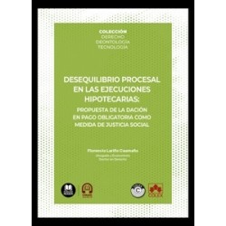 Desequilibrio Procesal en las Ejecuciones Hipotecarias:  Propuesta de la Dación en Pago...