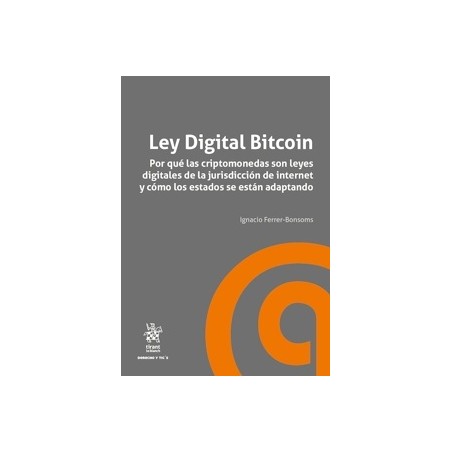 Ley Digital Bitcoin. Por que las Criptomonedas Son Leyes Digitales de la Jurisdicción de Internet 'Y Cómo los Estados se Están 