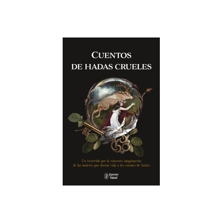 Cuentos de Hadas Crueles 'Un Recorrido por la Siniestra Imaginacion de las Mujeres que Dieron Vida a los Cuentos de Hadas'