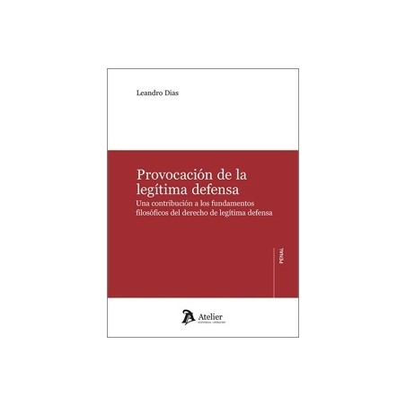 PROVOCACIÓN DE LA LEGÍTIMA DEFENSA 'Una contribución a los fundamentos filosóficos del derecho de legítima defensa'