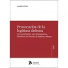 PROVOCACIÓN DE LA LEGÍTIMA DEFENSA 'Una contribución a los fundamentos filosóficos del derecho de legítima defensa'