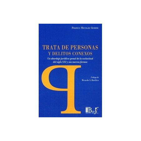 Trata de personas y delitos conexos 'Un abordaje jurídico-penal de la esclavitud del siglo XXI y sus nuevas formas'