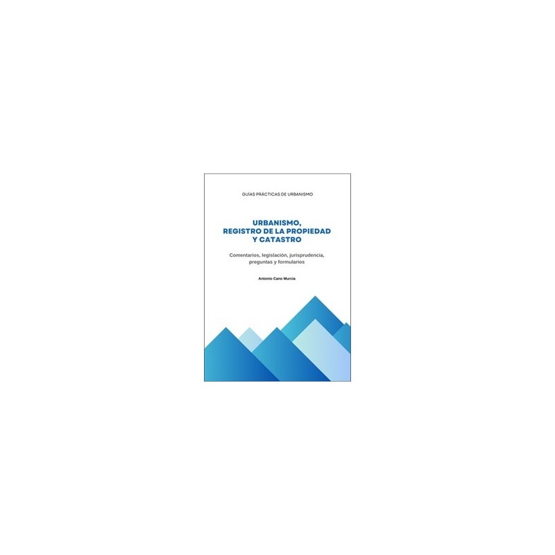 Urbanismo, Registro de la Propiedad y Catastro 'Comentarios, legislación, jurisprudencia, preguntas y formularios.'