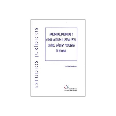 MATERNIDAD, PATERNIDAD Y CONCILIACIÓN EN EL SISTEMA FISCAL ESPAÑOL 'Análisis y propuestas de reforma'