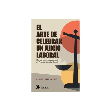 El arte de celebrar un juicio laboral 'Manual (nada académico) de Práctica Judicial Social'