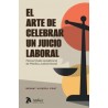 El arte de celebrar un juicio laboral 'Manual (nada académico) de Práctica Judicial Social'