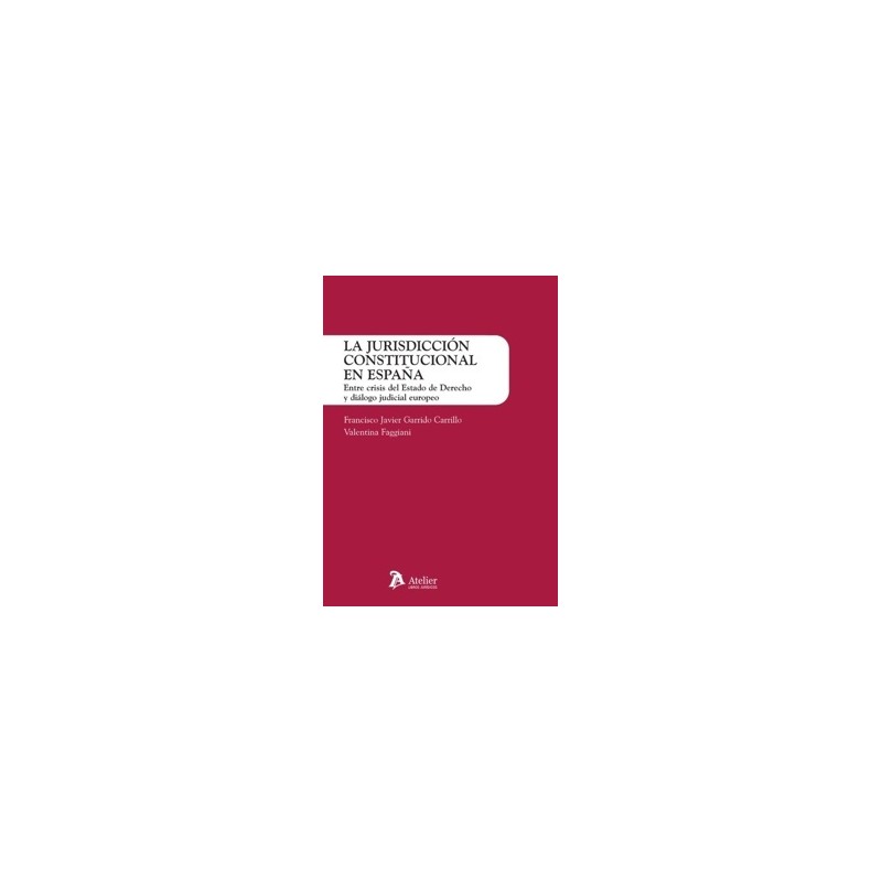 La jurisdicción constitucional en España. Entre crisis del Estado de Derecho y diálogo judicial europeo