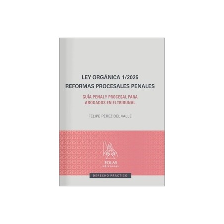 LEY ORGÁNICA 1/2025. REFORMAS PROCESALES PENALES 'Guía penal y procesal para abogados en el tribunal'