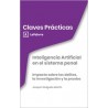 Claves Prácticas Inteligencia Artificial en el Sistema Penal 'Impacto sobre los Delitos, la Investigación y la Prueba'