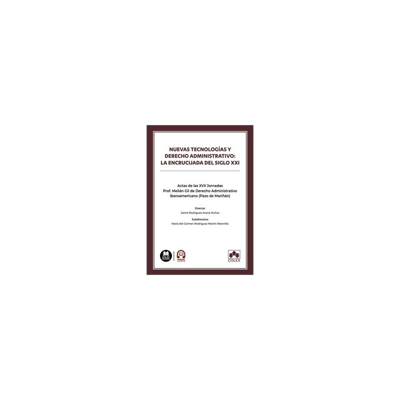 Nuevas Tecnologías y Derecho Administrativo: la Encrucijada del Siglo XXI 'Actas de las XVII Jornadas Prof. Meilán Gil de Derec