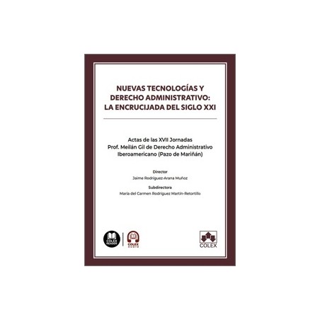 Nuevas Tecnologías y Derecho Administrativo: la Encrucijada del Siglo XXI 'Actas de las XVII Jornadas Prof. Meilán Gil de Derec