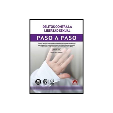 Delitos contra la libertad sexual. Paso a paso 'Análisis teórico-práctico de los delitos sexuales en el derecho penal español: 