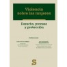 Violencia sobre las mujeres. Derecho, proceso y protección