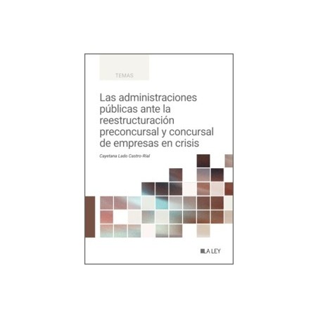 Las Administraciones Públicas ante la Reestructuración Preconcursal y Concursal de Empresas en Crisis