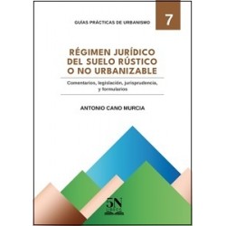 REGIMEN JURÍDICO DEL SUELO RÚSTICO O NO URBANIZABLE 'Guías Prácticas de Urbanismo nº 7'