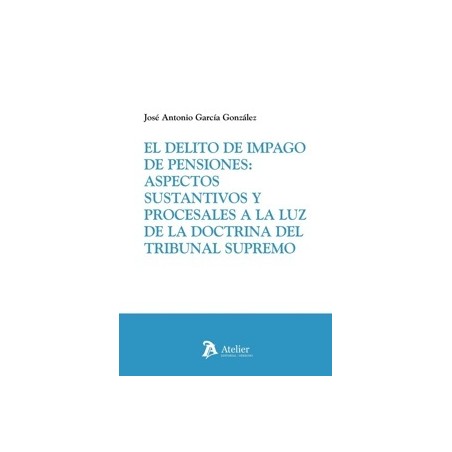 El delito de impago de pensiones 'Aspectos sustantivos y procesales a la luz de la doctrina del Tribunal Supremo'