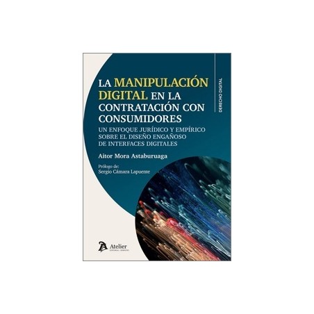 La Manipulación Digital en la Contratación con Consumidores 'Un Enfoque Jurídico y Empírico sobre el Diseño Engañoso de Interfa