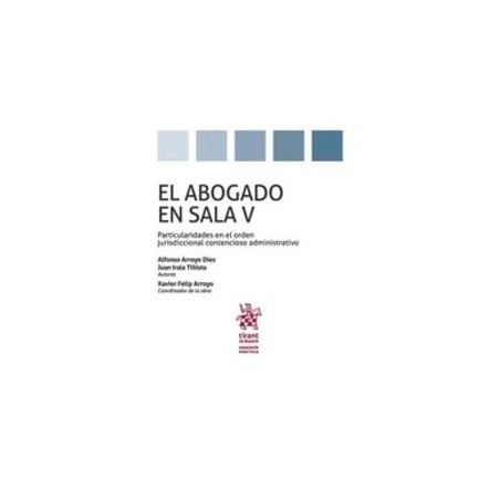El Abogado en Sala  Particularidades en el Orden Jurisdiccional Contencioso Administrativo Tomo 5