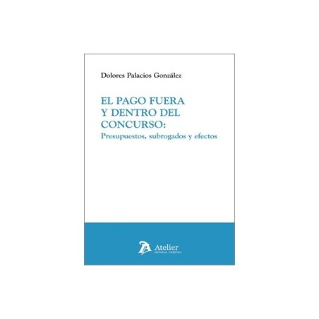 EL PAGO FUERA Y DENTRO DEL CONCURSO 'Presupuestos, subrogados y efectos'