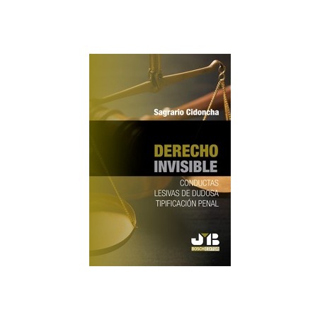 Derecho Invisible 'Conductas Lesivas de Dudosa Tipificación Penal'