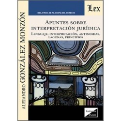 Apuntes sobre Interpretación Jurídica 'Lenguaje, Interpretación, Antinomias, Lagunas, Principios'