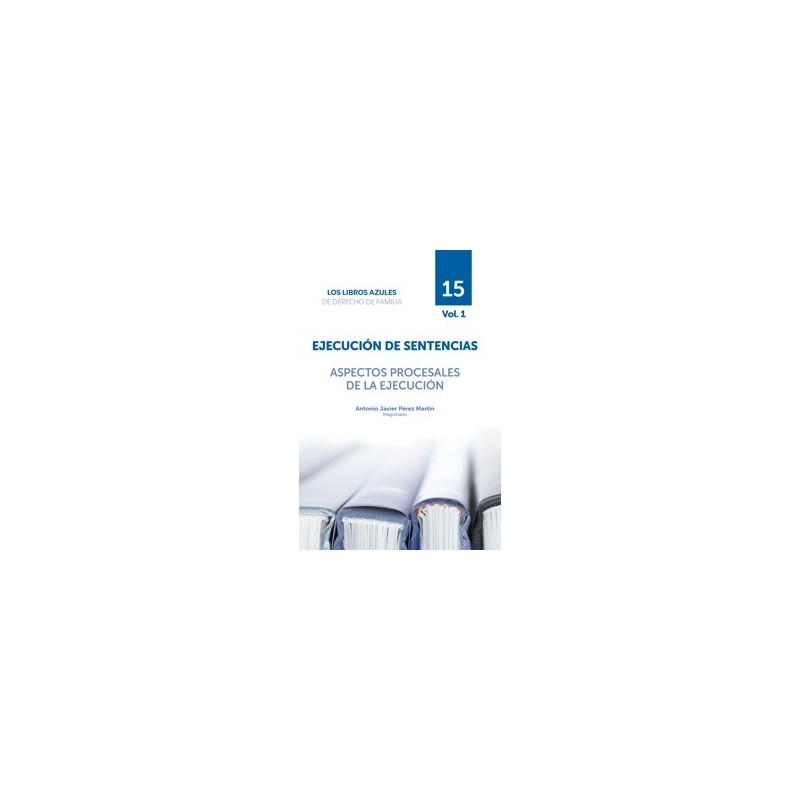 Próxima Aparción. Ejecución de Sentencias. Aspectos Procesales de la Ejecución 'Tomo 15. Vol.1. Los Libros Azules De Derecho De