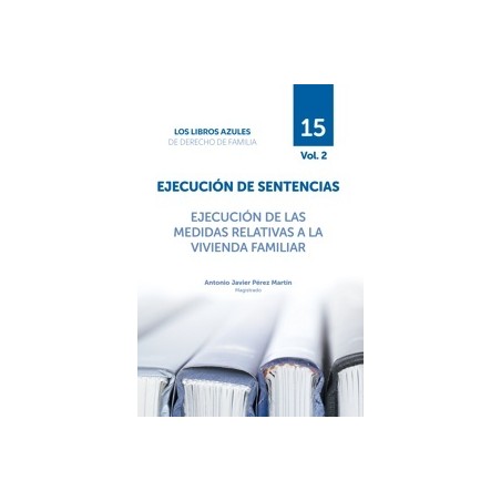 Próxima Aparición. Ejecución de Sentencias. Ejecución de las medidas relativas a la Vivienda Familiar 'Tomo 15. Vol. 2. Los Lib