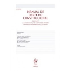 Manual de Derecho Constitucional Volumen I 'La Constitución y las fuentes del Derecho Derechos...