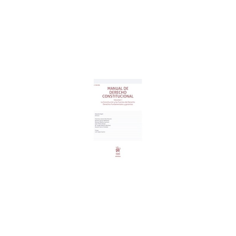 Manual de Derecho Constitucional Volumen I 'La Constitución y las fuentes del Derecho Derechos fundamentales y garantías'