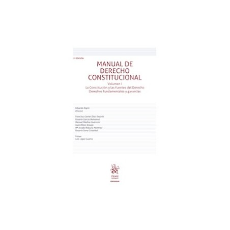 Manual de Derecho Constitucional Volumen I 'La Constitución y las fuentes del Derecho Derechos fundamentales y garantías'