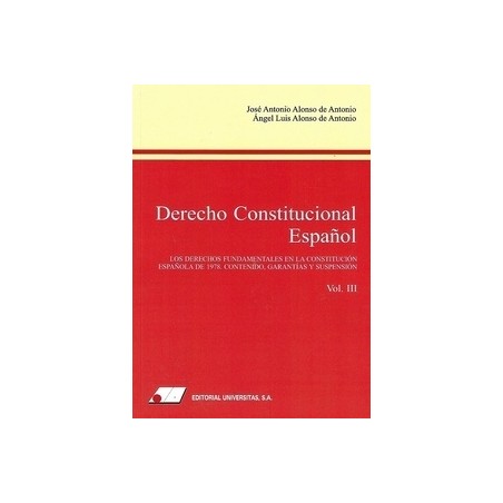 Derecho Constitucional Español (III) 'Los Derechos Fundamentales en la Constitución Española de 1978. Contenido, Garantías y Su