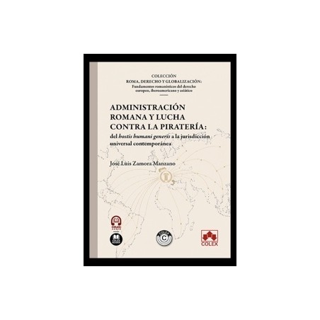 Administración romana y lucha contra la piratería 'del hostis humani generis a la jurisdicción universal contemporánea'