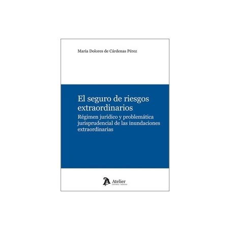 EL SEGURO DE RIESGOS EXTRAORDINARIOS 'Régimen jurídico y problemática jurisprudencial de las inundaciones extraordinarias'