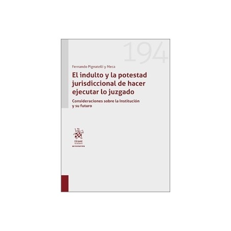 EL INDULTO Y LA POTESTAD JURISDICCIONAL DE HACER EJECUTAR LO JUZGADO 'Consideraciones sobre la institución y su futuro'