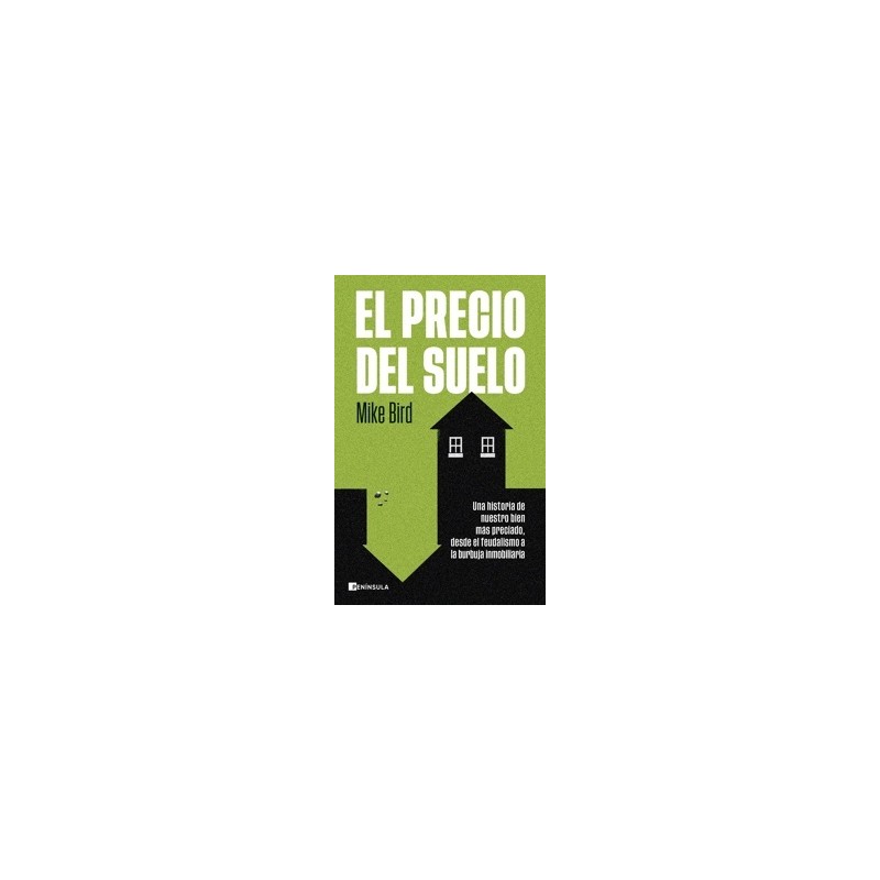 EL PRECIO DEL SUELO 'Una historia de nuestro bien mas preciado, desde el feudalismo a la burbuja inmobiliaria'