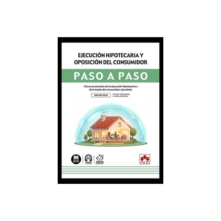 Ejecución hipotecaria y oposición del consumidor. Paso a paso 'Claves procesales de la ejecución hipotecaria y de la tutela del