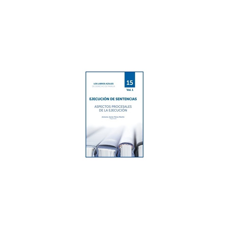 Ejecución de Sentencias. Aspectos Procesales de la Ejecución 'Tomo 15. Vol.1. Los Libros Azules De Derecho De Familia'