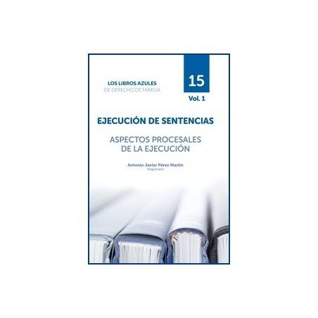 Ejecución de Sentencias. Aspectos Procesales de la Ejecución 'Tomo 15. Vol.1. Los Libros Azules De Derecho De Familia'