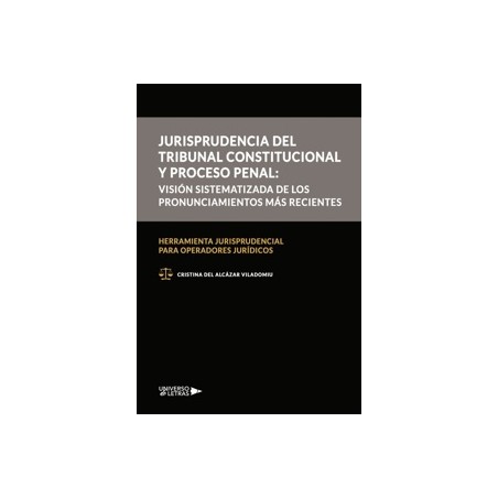 Jurisprudencia del Tribunal Constitucional y proceso penal 'visión sistematizada de los pronunciamientos más recientes'