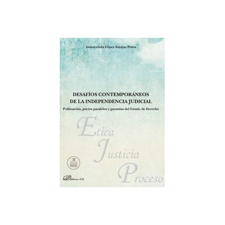 Desafíos contemporáneos de la independencia judicial 'Politización, juicios paralelos y garantías del Estado de Derecho'