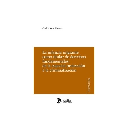 La infancia migrante como titular de derechos fundamentales: de la especial protección a la criminalización