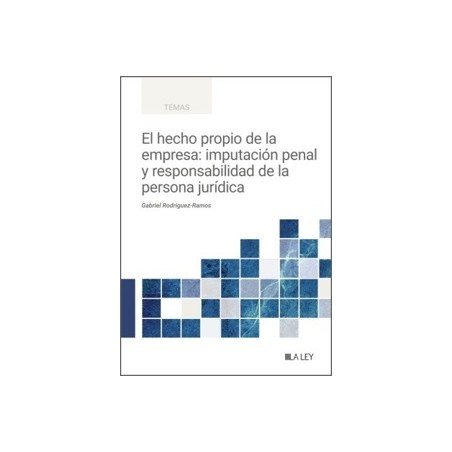 Hecho Propio de la Empresa: Imputación Penal y Responsabilidad de la Persona Jurídica